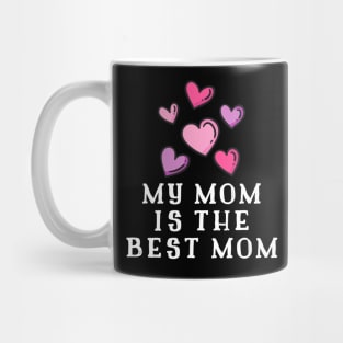 My Mom Is The Best Mom Mug